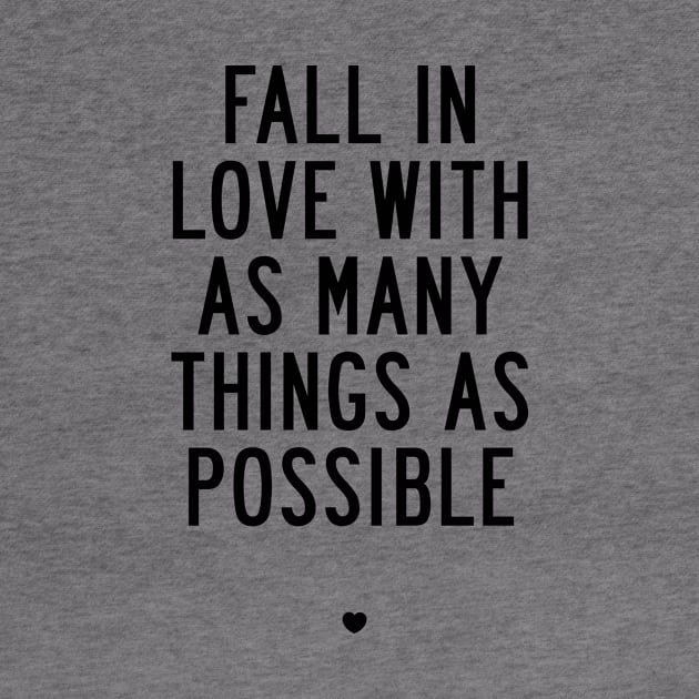 Fall in Love with As Many Things as Possible by MotivatedType